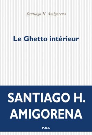 le ghetto intérieur - santiago H. amigorena - shoah