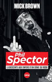 phil spector la descente aux enfers d'un enfant du rock